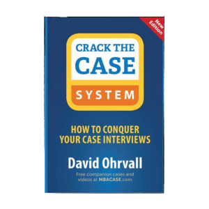 Cover design of 'Crack the Case System: Complete Case Interview Prep' by David Ohrvall, a notable book in the field of case interview prep.